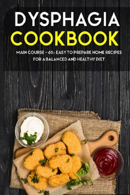 Coperta cărții 'Dysphagia Cookbook: MAIN COURSE - 60+ Easy to prepare home recipes for a balanced and healthy diet - Njoku Caleb'