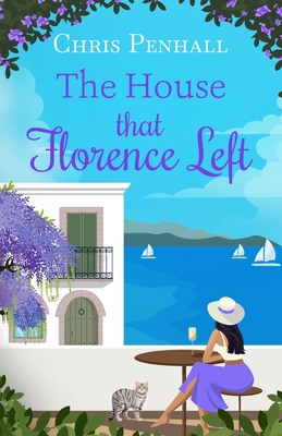 Coperta cărții 'The House that Florence Left: A heartwarming and uplifting slow-burn romance of new beginnings - Chris Penhall'