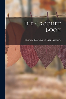 The Crochet Book - Eléonore Riego De La Branchardière