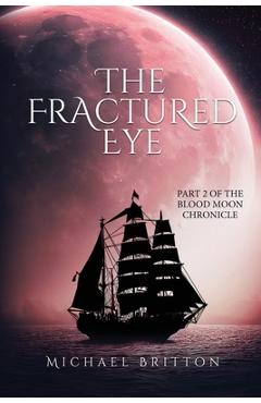Poza produsului The Fractured Eye: Part 2 of the Blood Moon Chronicle - Michael Britton