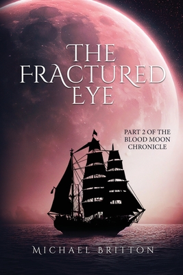 The Fractured Eye: Part 2 of the Blood Moon Chronicle - Michael Britton