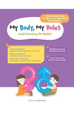 Coperta cărții 'My Body, My Rules - Understanding Our Bodies: A Guide for Kids on Body Safety, Personal Boundaries, and Healthy'