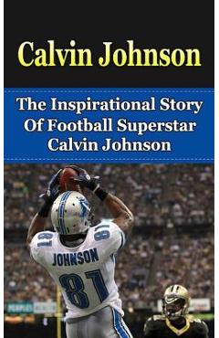 Coperta cărții 'Calvin Johnson: The Inspirational Story of Football Superstar Calvin Johnson - Bill Redban'
