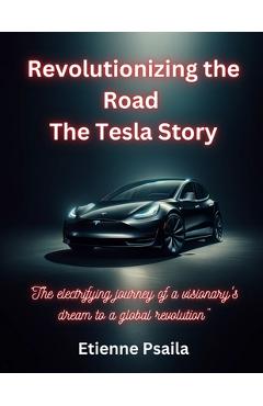 Coperta cărții 'Revolutionizing The Road - The Tesla Story - Etienne Psaila'