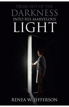 Coperta cărții 'From Out Of The Darkness Into His Marvelous Light - Renea W. Jefferson'