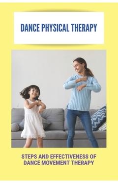 Coperta cărții 'Dance Physical Therapy: Steps And Effectiveness Of Dance Movement Therapy: Types Of Dance Therapy - Valentin Jecmenek'