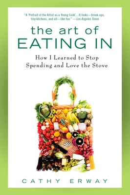 Coperta cărții 'The Art of Eating In: How I Learned to Stop Spending and Love the Stove - Cathy Erway'