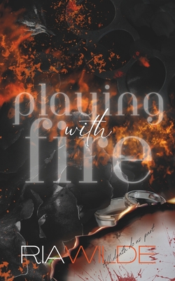 Playing with Fire: A Standalone Dark Romance - Ria Wilde