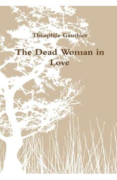 Coperta cărții 'The Dead Woman in Love - Théophile Gauthier'