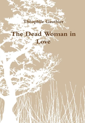 Coperta cărții 'The Dead Woman in Love - Théophile Gauthier'