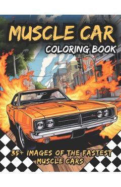 Muscle Car Coloring Book: Awesome Coloring Book of the Fastest Muscle Cars: Activity Book for Kids and Adults, With Two Bonus Mazes - Matt Meppelink