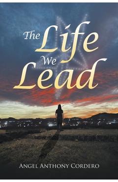 Coperta cărții 'The Life We Lead - Angel Anthony Cordero'
