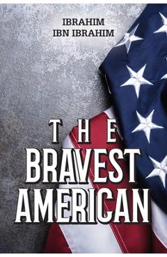 Coperta cărții 'The Bravest American - Ibrahim Ibn Ibrahim'