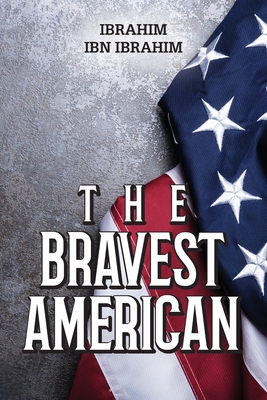 Coperta cărții 'The Bravest American - Ibrahim Ibn Ibrahim'