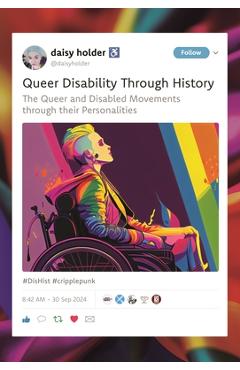 Coperta cărții 'Queer Disability Through History: The Queer and Disabled Movements Through Their Personalities - Daisy Holder'