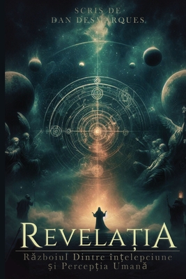 Revelația: Războiul Dintre înțelepciune și Percepția Umană - Dan Desmarques