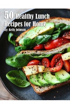Coperta cărții '50 Healthy Lunch Recipes for Home - Kelly Johnson'