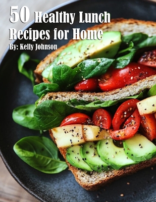 Coperta cărții '50 Healthy Lunch Recipes for Home - Kelly Johnson'
