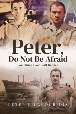 Peter, Do Not Be Afraid: Something Good Will Happen - Peter Filakouridis