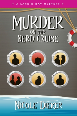 Murder on the Nerd Cruise: A Larkin Day Mystery - Nicole Dieker