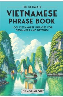 Poza produsului The Ultimate Vietnamese Phrase Book: 1001 Vietnamese Phrases for Beginners and Beyond! - Adrian Gee