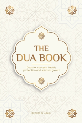 The Dua book for living in accordance with Islam: Authentic prayers of supplication and thanksgiving for all situations in life - Duas for success, he - Islam Way