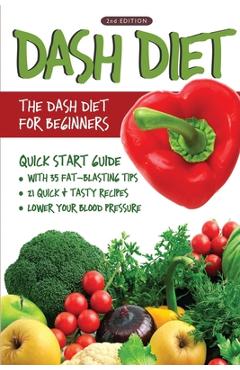 Poza produsului DASH Diet (2nd Edition): The DASH Diet for Beginners - DASH Diet Quick Start Guide with 35 FAT-BLASTING Tips + 21 Quick & Tasty Recipes That Wi - Linda Westwood
