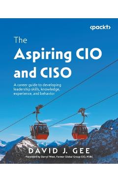 Coperta cărții 'The Aspiring CIO and CISO: A career guide to developing leadership skills, knowledge, experience, and behavior - David'