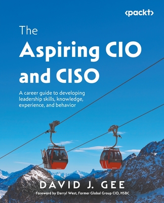 Coperta cărții 'The Aspiring CIO and CISO: A career guide to developing leadership skills, knowledge, experience, and behavior - David'