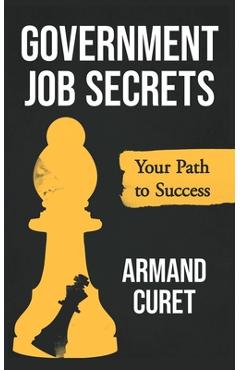 Coperta cărții 'Government Job Secrets: Your Path to Success - Armand Curet'