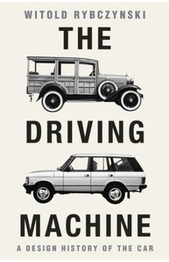 Coperta cărții 'The Driving Machine: A Design History of the Car - Witold Rybczynski'