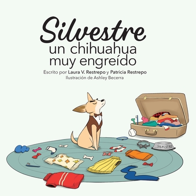 Silvestre, un chihuahua muy engreído - Laura V. Restrepo