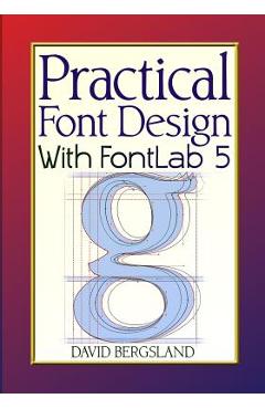 Coperta cărții 'Practical Font Design With FontLab 5 - David Bergsland'