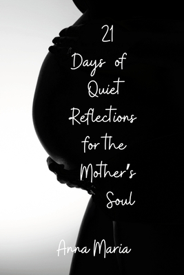 Coperta cărții '21 Days of Quiet Reflections for the Mother's Soul -'