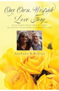 Coperta cărții 'Our Own Westside Love Story: With Words from Tony to Marie Including Poems Born of Enduring Love - Anthony R. Balista'