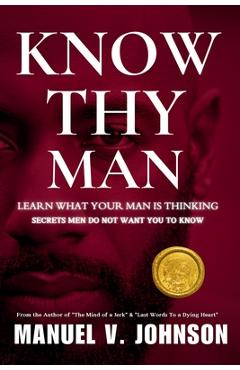 Coperta cărții 'Know Thy Man: Learn What Your Man Is Thinking - Secrets Men Do Not Want You To Know - Manuel V. Johnson'