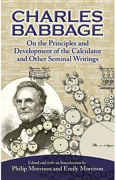 Coperta cărții 'On the Principles and Development of the Calculator and Other Seminal Writings - Charles Babbage'