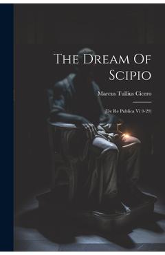 Coperta cărții 'The Dream Of Scipio: (de Re Publica Vi 9-29) - Marcus Tullius Cicero'