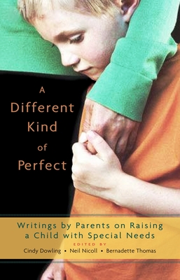 A Different Kind of Perfect: Writings by Parents on Raising a Child with Special Needs - Cindy Dowling