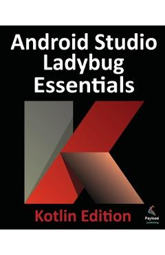 Coperta cărții 'Android Studio Ladybug Essentials - Kotlin Edition: Developing Android Apps Using Android Studio Ladybug and Kotlin -'