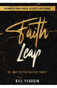 Coperta cărții 'Faith Leap: So, Why Do You Believe That? - Bill Yeargin'