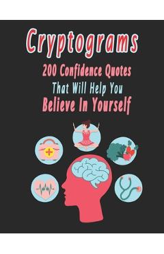 Coperta cărții 'Cryptograms: 200 cryptograms puzzle books for adults large print, Confidence Quotes That Will Help You Believe In'