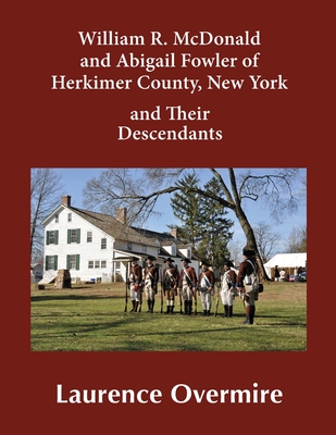 Coperta cărții 'William R. McDonald and Abigail Fowler of Herkimer County, New York and Their Descendants - Laurence Overmire'