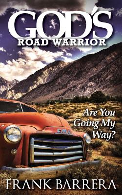 God's Road Warrior: Are You Going My Way? - Frank Barrera