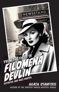 Coperta cărții 'From the Files of Filomena Devlin: Reporter and Nazi Hunter - Agata Stanford'