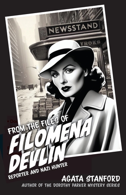 Coperta cărții 'From the Files of Filomena Devlin: Reporter and Nazi Hunter - Agata Stanford'