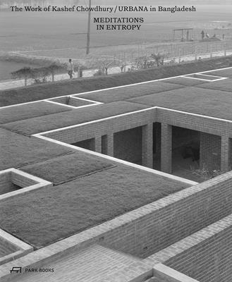 Meditations in Entropy: The Work of Kashef Chowdhury / Urbana in Bangladesh - Kashef Chowdhury