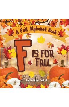 Coperta cărții 'F is for Fall: A Fall Alphabet Book -ABC Books for Kids Ages 2-4, Fall Alphabet Books, Fall for Toddlers, ABC Books for'