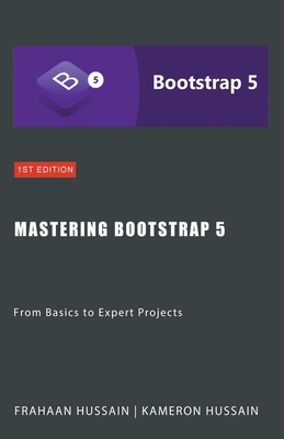 Mastering Bootstrap 5: From Basics to Expert Projects - Kameron Hussain