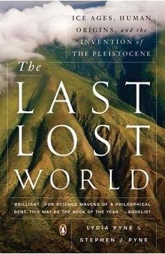 Coperta cărții 'The Last Lost World: Ice Ages, Human Origins, and the Invention of the Pleistocene - Lydia Pyne'